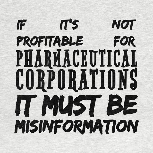 Misinformation Definition Funny - If It Isn't Profitable for Pharmaceutical Corporations by BubbleMench